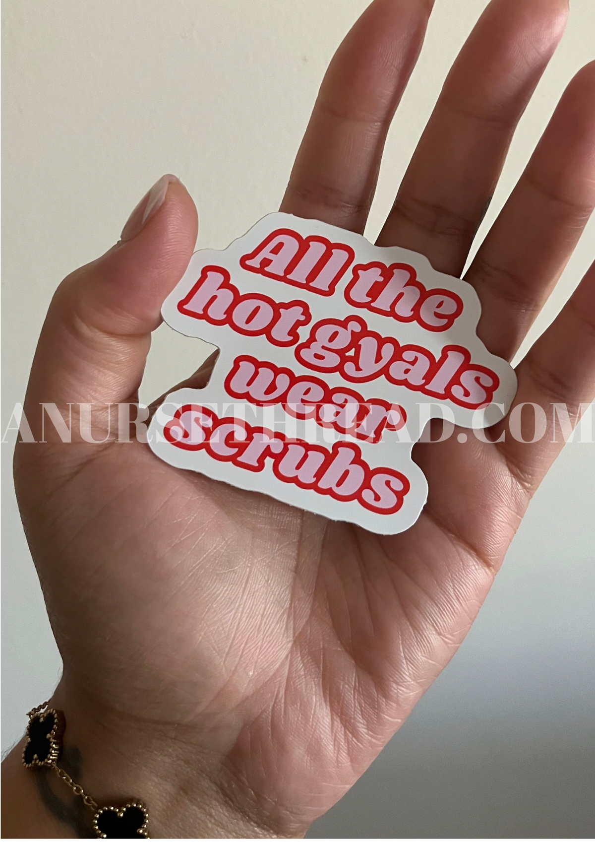All the Hot Gyals Wear Scrubs - Waterproof Vinyl Sticker